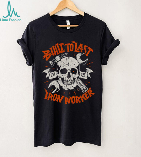 Built to Last Iron Worker T Shirt