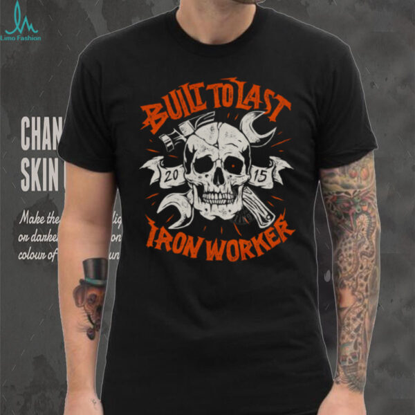 Built to Last Iron Worker T Shirt
