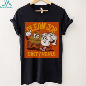 Clean Job Dirty World T shirt