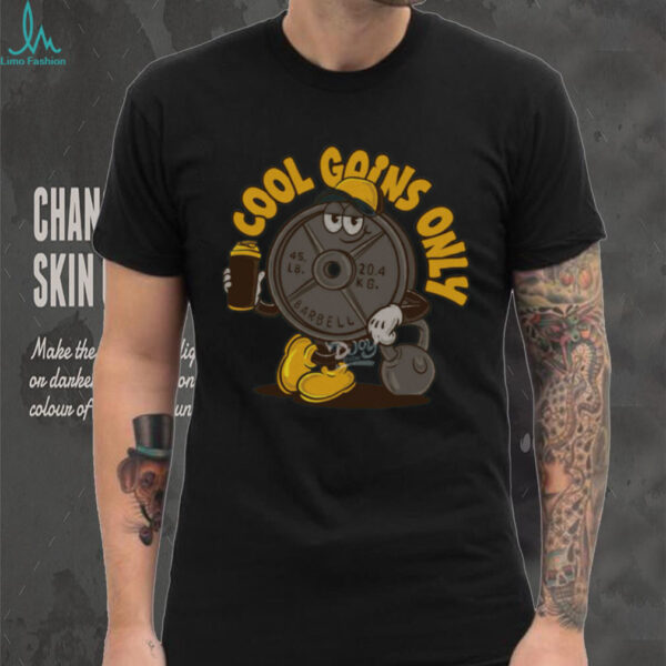 Cool Gains Only shirt