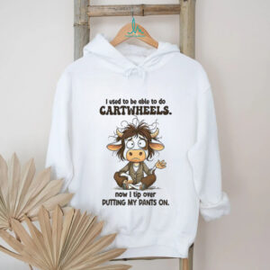 Cow I used to be able to do cartwheels now I tip over putting my pants on shirt