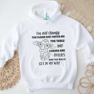 Cow I’m not clumsy the floor just hates me the table and chairs are bullies and the walls get in my way shirt