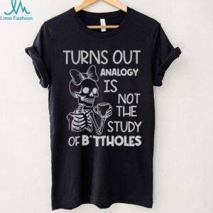 Cute skeleton turns out analogy is not the study of buttholes shirt