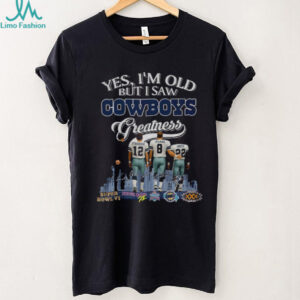 Dallas Cowboys Yes I’m old but I saw Cowboys greatness signatures shirt