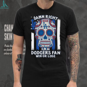 Damn Right Im A Los Angeles Dodgers Win Or Lose T Shirt