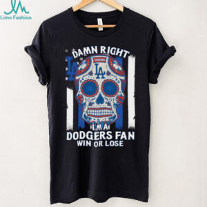 Damn Right Im A Los Angeles Dodgers Win Or Lose T Shirt