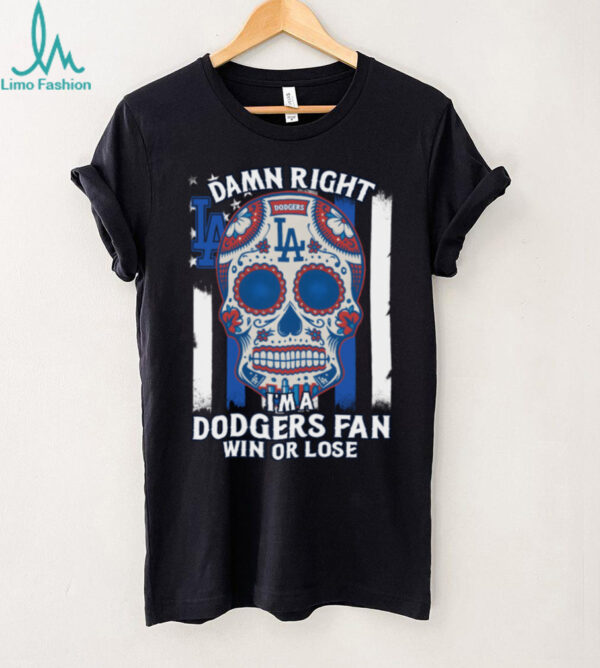 Damn Right Im A Los Angeles Dodgers Win Or Lose T Shirt