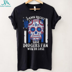 Damn Right Im A Los Angeles Dodgers Win Or Lose Unisex T Shirt