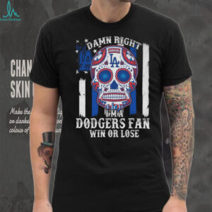 Damn Right Im A Los Angeles Dodgers Win Or Lose Unisex T Shirt