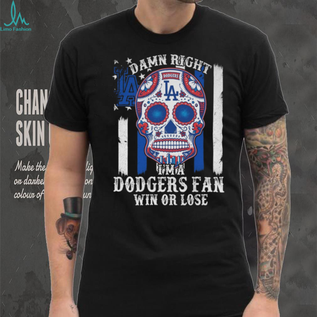 Damn Right Im A Los Angeles Dodgers Win Or Lose Unisex T Shirt Damn Right Im A Los Angeles Dodgers Win Or Lose Unisex T Shirt