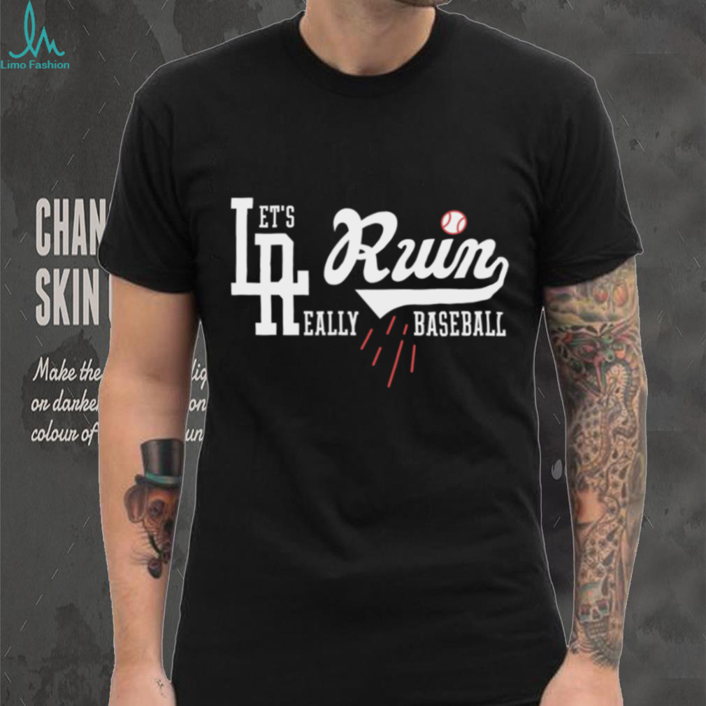 Dodgers Meme Parody Let’s Really Ruin Baseball Shirt