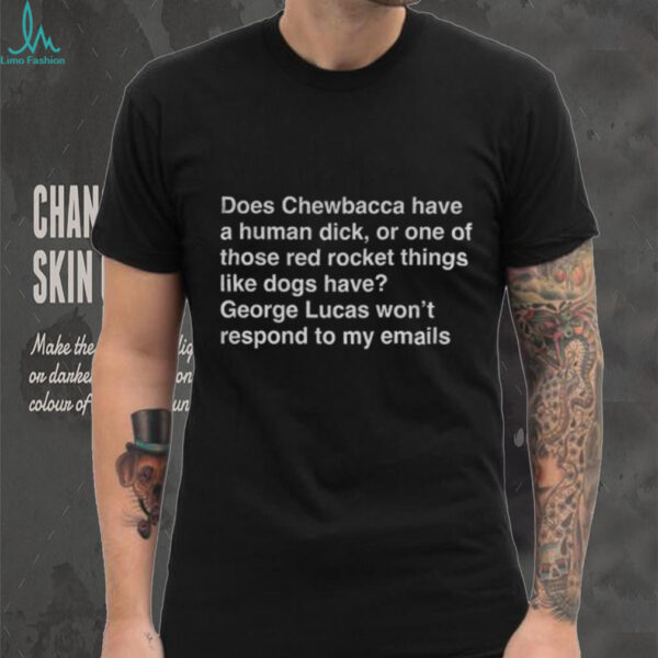 Does Chewbacca have a human duck or one of those red rocket things like dogs have shirt