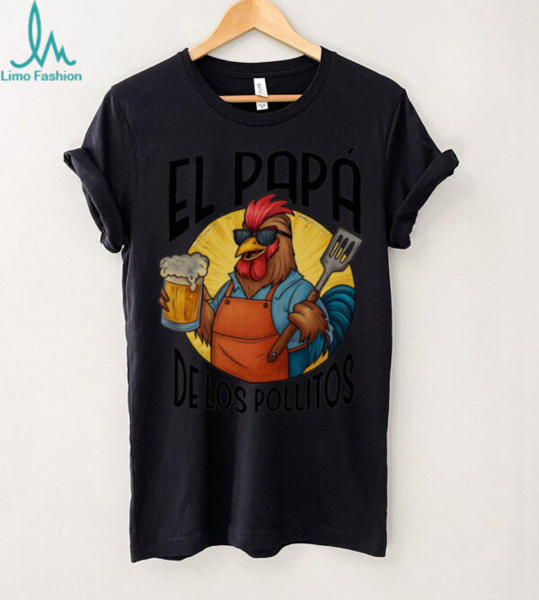 El Papá de los Pollitos   Grill Master Rooster Shirt
