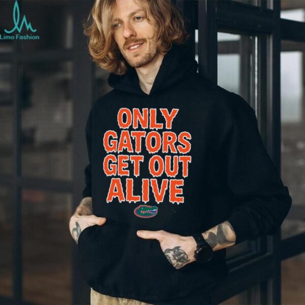 Florida Football Only Gators Get Out Alive T Shirt Hoodie