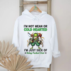 Frog I’m not mean or cold hearted I’m just sick of being fucked over shirt