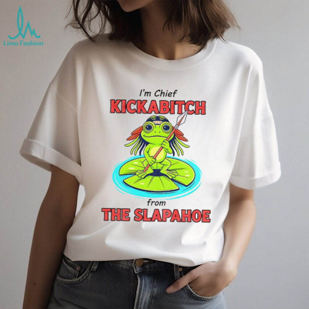 Frog native I’m chief kickabitch from the slapahoe shirt Frog native I’m chief kickabitch from the slapahoe shirt