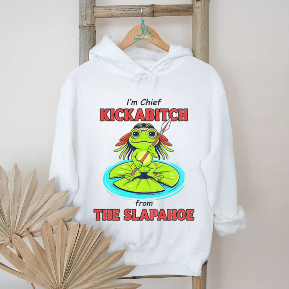 Frog native I’m chief kickabitch from the slapahoe shirt Frog native I’m chief kickabitch from the slapahoe shirt