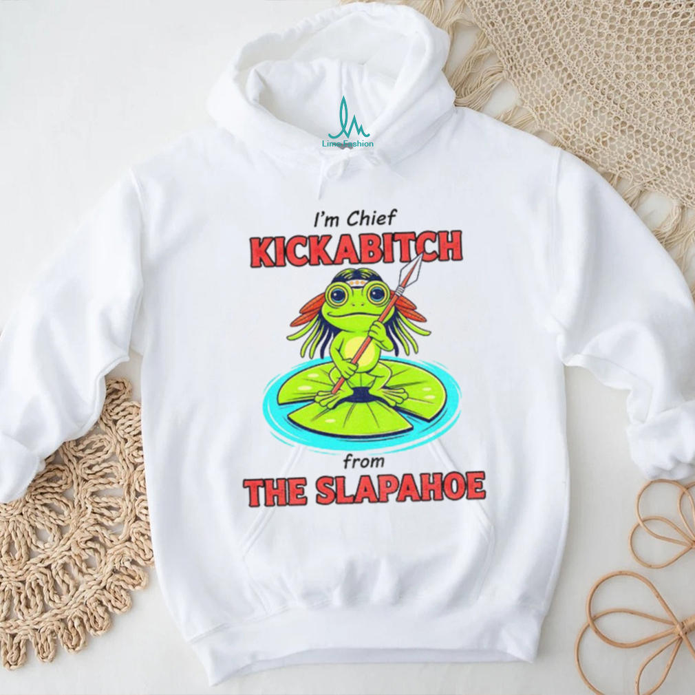 Frog native I’m chief kickabitch from the slapahoe shirt Frog native I’m chief kickabitch from the slapahoe shirt