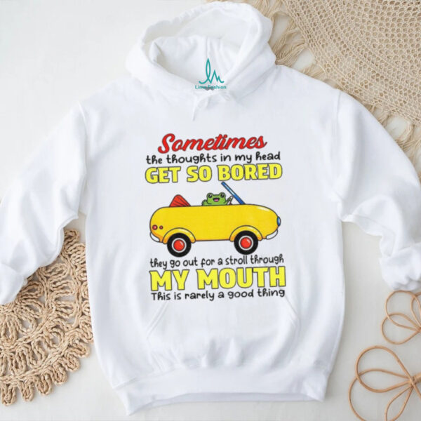 Frog sometimes the thoughts in my head get so bored they go out for a stroll through my mouth shirt