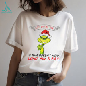 Funny Grinch Santa hat live laugh love if that doesn’t work load aim and fire Christmas shirt