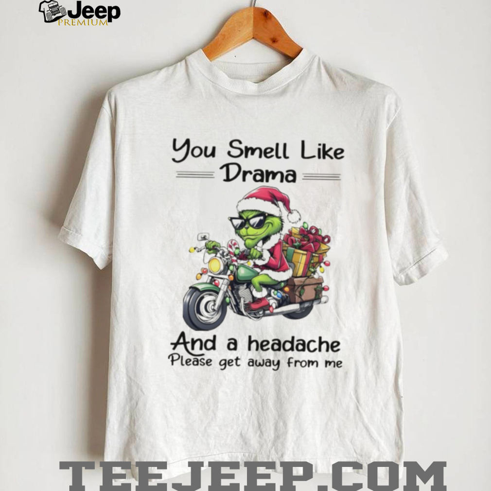 Funny Grinch Santa hat you smell like drama and a headache please get away from me Christmas shirt Funny Grinch Santa hat you smell like drama and a headache please get away from me Christmas shirt