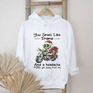 Funny Grinch Santa hat you smell like drama and a headache please get away from me Christmas shirt