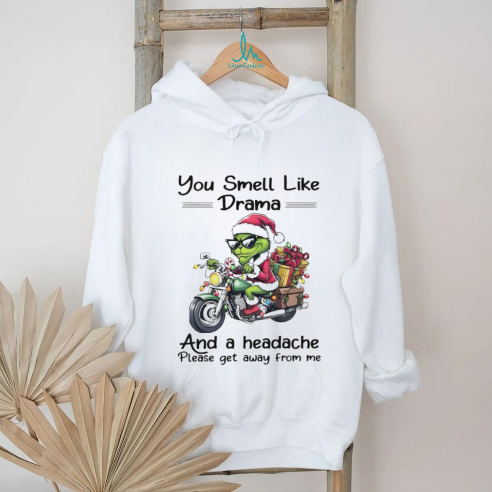 Funny Grinch Santa hat you smell like drama and a headache please get away from me Christmas shirt Funny Grinch Santa hat you smell like drama and a headache please get away from me Christmas shirt