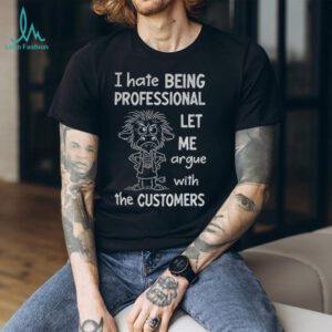Funny cow I hate being professional let me argue with the customer shirt