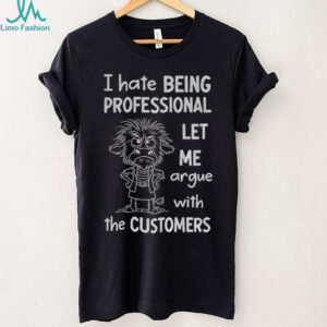 Funny cow I hate being professional let me argue with the customer shirt