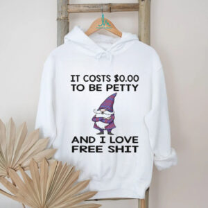 Gnome it costs to be petty and I love free shit shirt