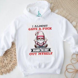 Gnome middle finger I almost gave a fuck scared the shit out myself shirt