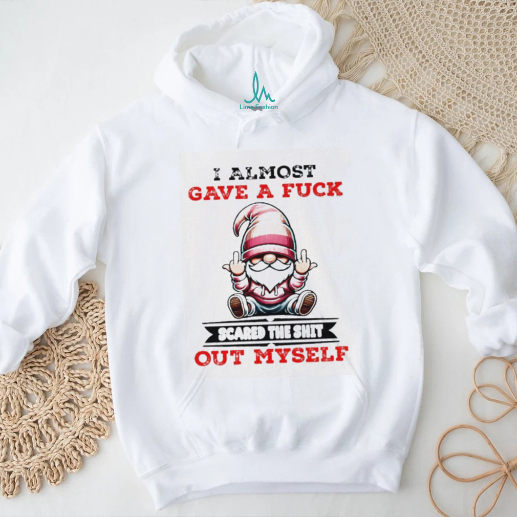 Gnome middle finger I almost gave a fuck scared the shit out myself shirt Gnome middle finger I almost gave a fuck scared the shit out myself shirt
