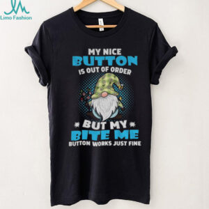 Gnome my nice button is out of order but my bite me button works just fine shirt