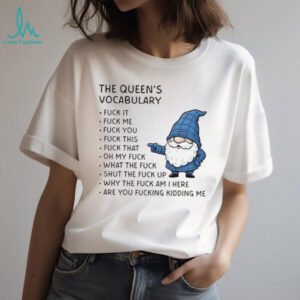 Gnome the queen’s vocabulary fuck it fuck me fuck you fuck you fuck this fuck that oh my fuck shirt