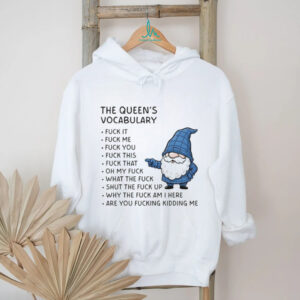 Gnome the queen’s vocabulary fuck it fuck me fuck you fuck you fuck this fuck that oh my fuck shirt