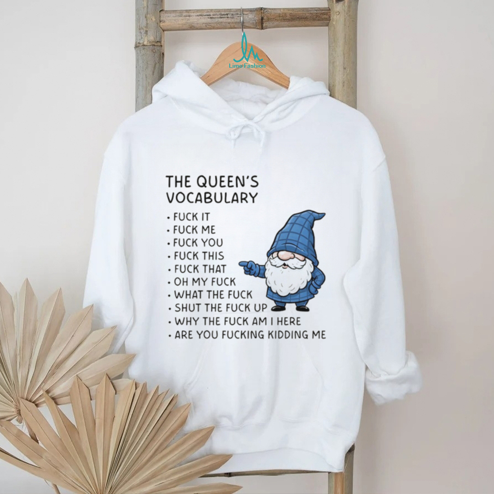 Gnome the queen’s vocabulary fuck it fuck me fuck you fuck you fuck this fuck that oh my fuck shirt Gnome the queen’s vocabulary fuck it fuck me fuck you fuck you fuck this fuck that oh my fuck shirt