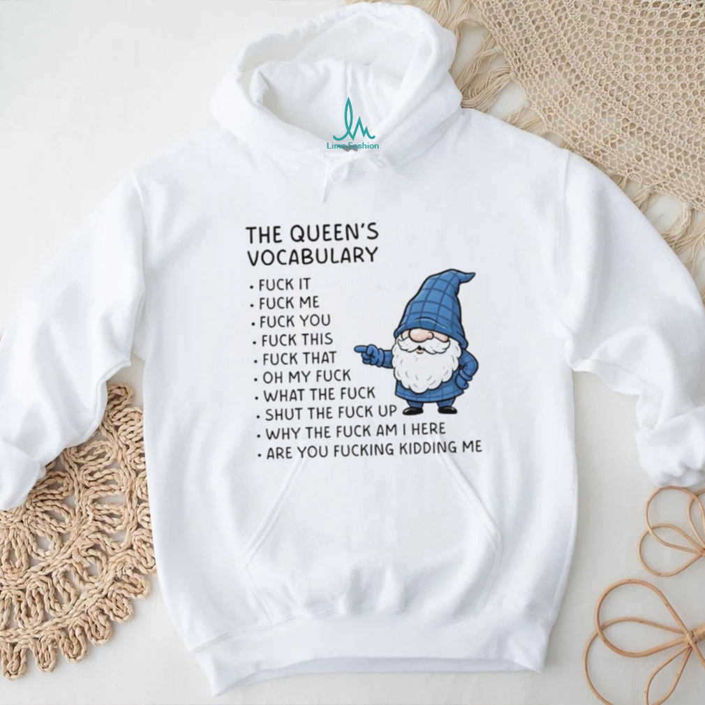 Gnome the queen’s vocabulary fuck it fuck me fuck you fuck you fuck this fuck that oh my fuck shirt Gnome the queen’s vocabulary fuck it fuck me fuck you fuck you fuck this fuck that oh my fuck shirt