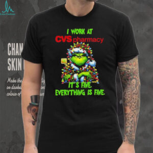 Grinch Christmas Tree x CVS pharmacy I work at it’s fine everything is fine shirt