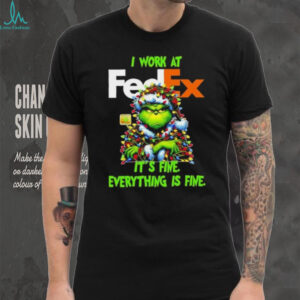 Grinch Christmas Tree x FedEx I work at it’s fine everything is fine shirt