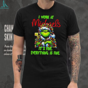 Grinch Christmas Tree x Michaels I work at it’s fine everything is fine shirt