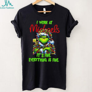Grinch Christmas Tree x Michaels I work at it’s fine everything is fine shirt