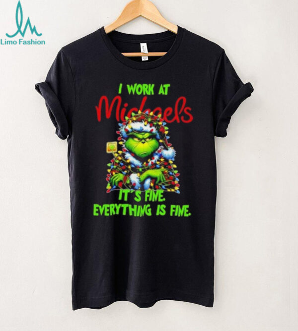 Grinch Christmas Tree x Michaels I work at it’s fine everything is fine shirt