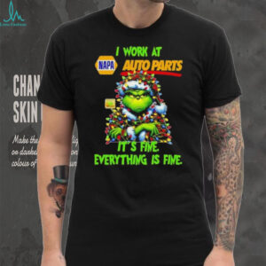 Grinch Christmas Tree x Napa Auto Parts I work at it’s fine everything is fine shirt