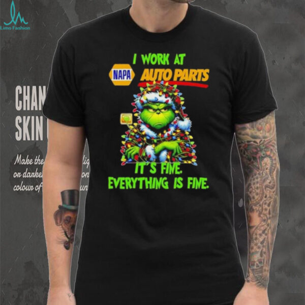 Grinch Christmas Tree x Napa Auto Parts I work at it’s fine everything is fine shirt