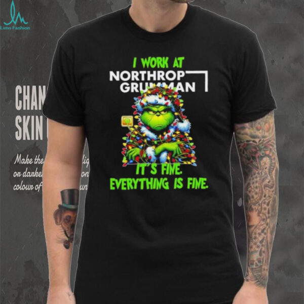 Grinch Christmas Tree x Northrop Grumman I work at it’s fine everything is fine shirt