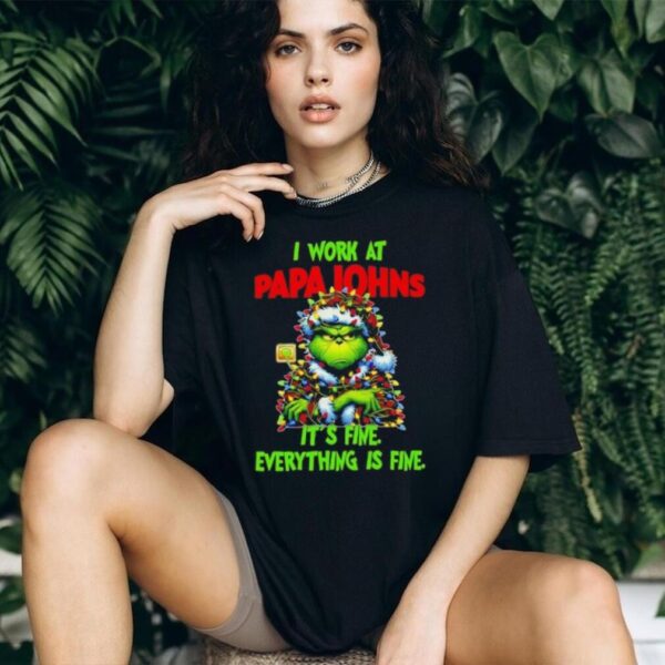 Grinch Christmas Tree x Papa Johns Pizza I work at it’s fine everything is fine shirt