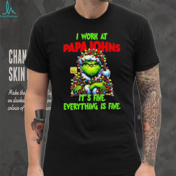 Grinch Christmas Tree x Papa Johns Pizza I work at it’s fine everything is fine shirt