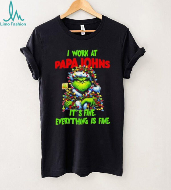 Grinch Christmas Tree x Papa Johns Pizza I work at it’s fine everything is fine shirt