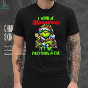 Grinch Christmas Tree x Speedway I work at it’s fine everything is fine shirt