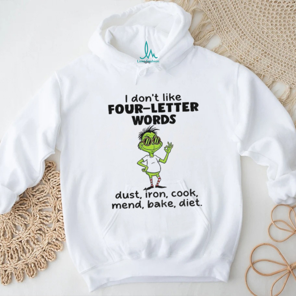 Grinch I don’t like four letter words dust iron cook mend bake diet Christmas shirt Grinch I don’t like four letter words dust iron cook mend bake diet Christmas shirt